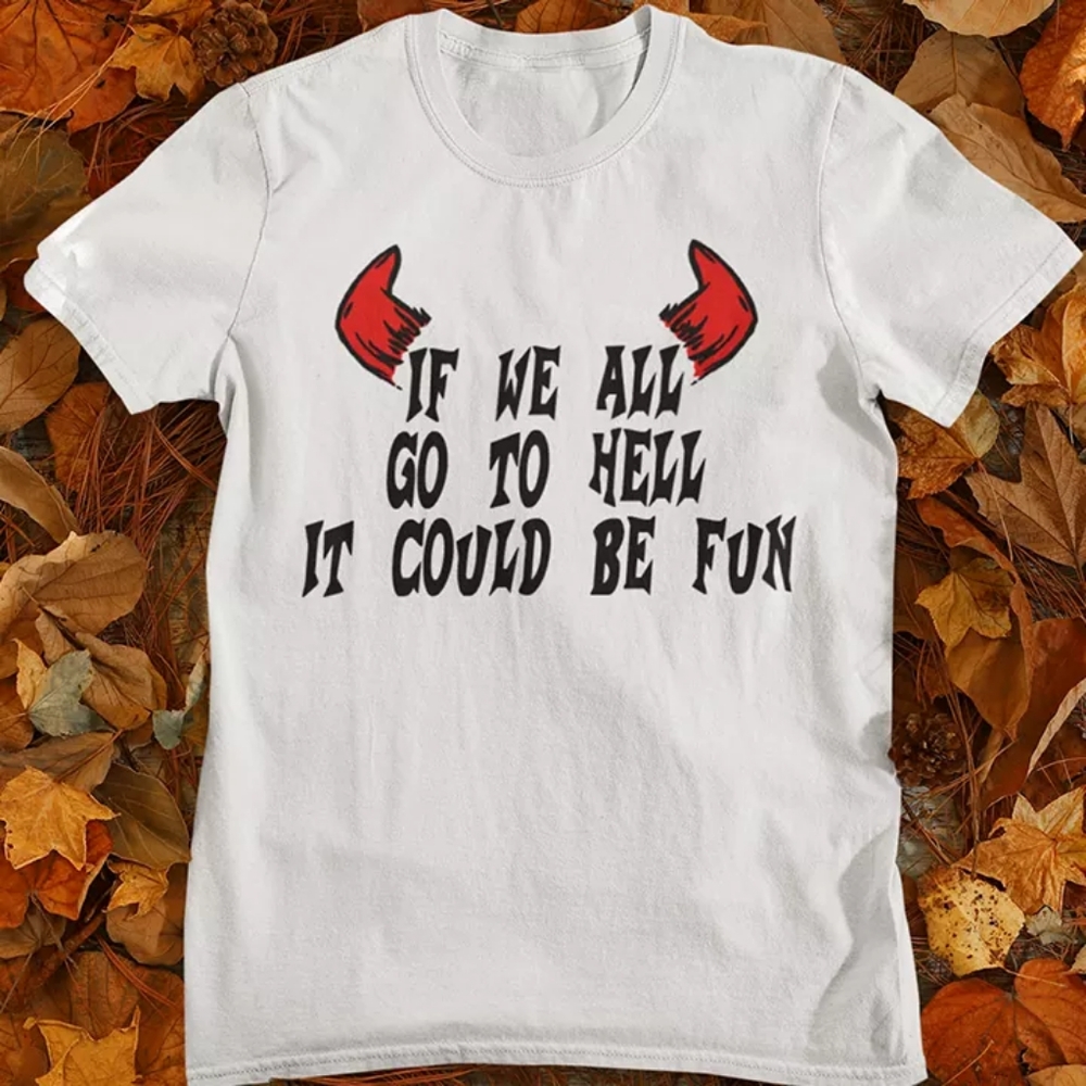 😈 If We All Go To Hell Shirt